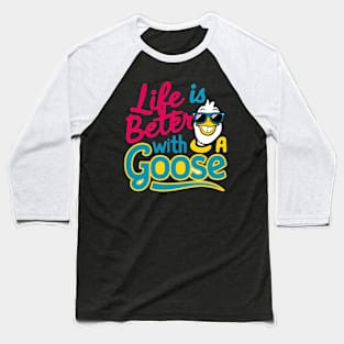 Life Is Better With A Goose Baseball T-Shirt